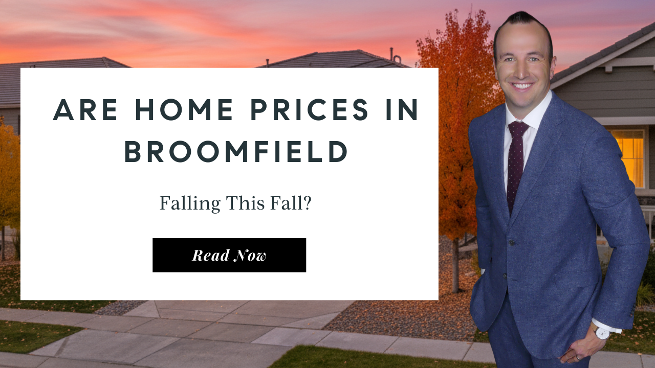 Are Home Prices in Broomfield Falling This Fall | Best Broomfield Real Estate Agent