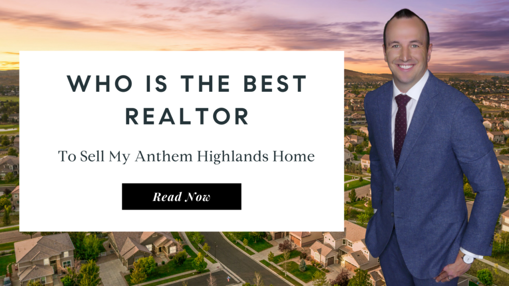 Who is the best Realtor to sell my Anthem Highlands Home | Best Real Estate Agent in Anthem Highlands