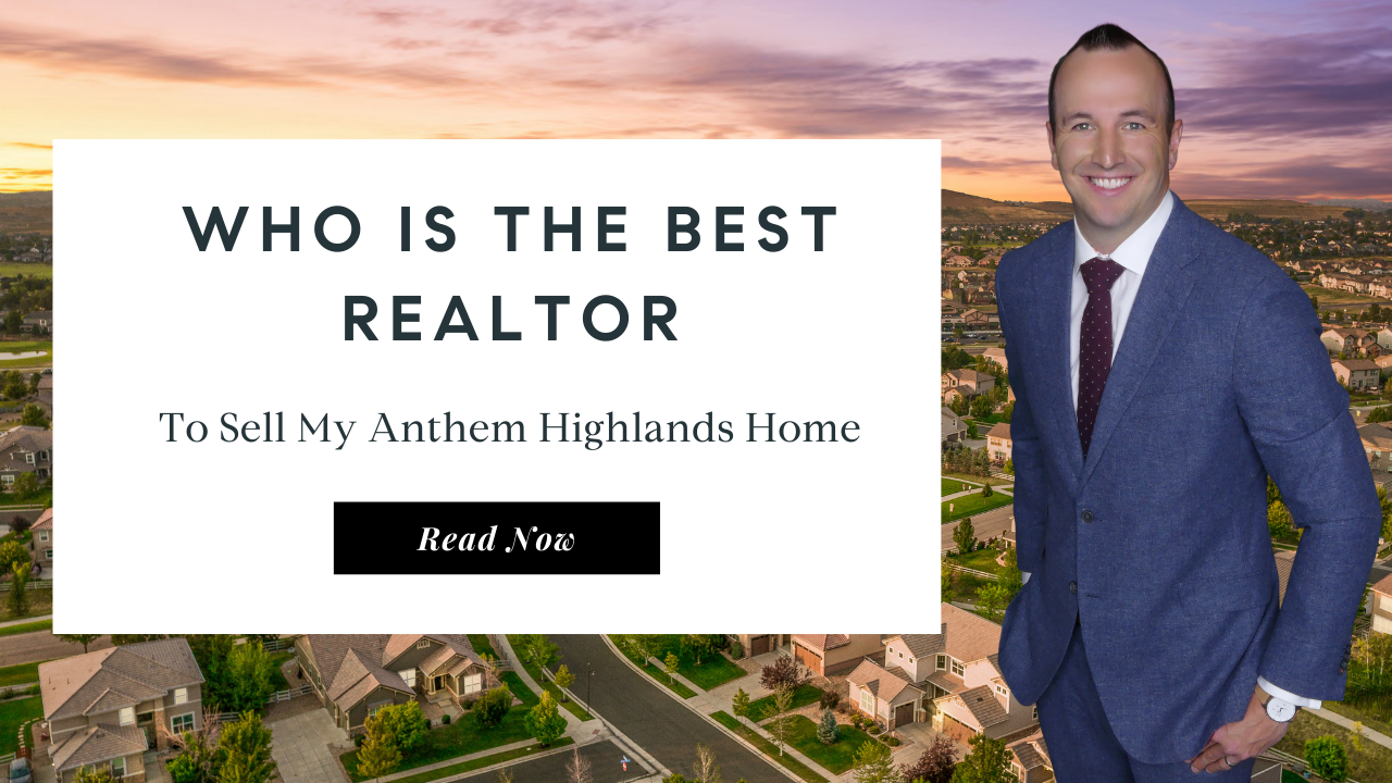 Who is the best Realtor to sell my Anthem Highlands Home | Best Real Estate Agent in Anthem Highlands