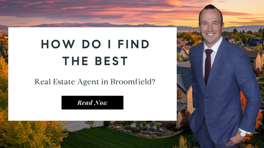 How Do I Find the Best Real Estate Agent in Broomfield | Top Broomfield Realtor