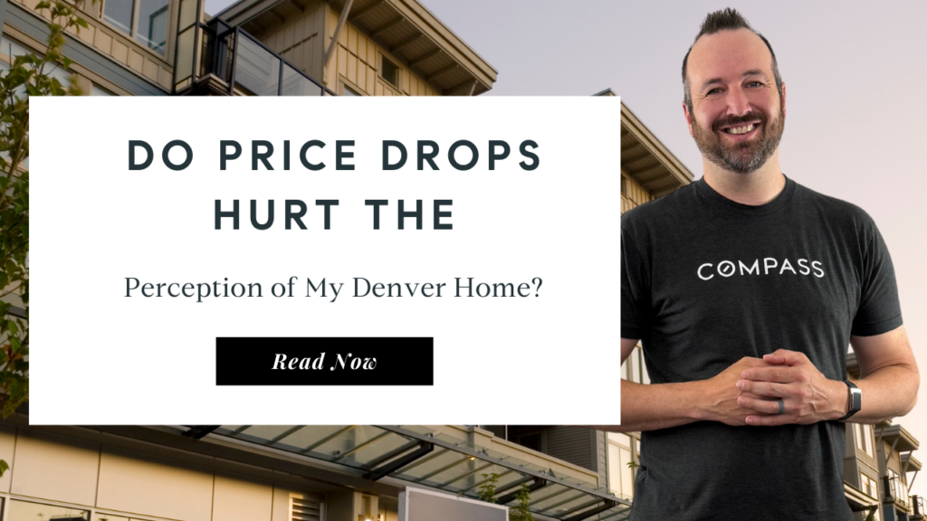 Do Price Drops Hurt the Perception of My Denver Home | Best Denver Realtor
