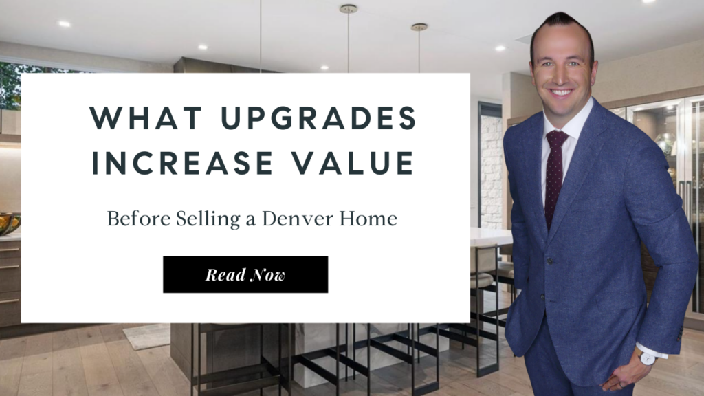 What Upgrades Increase Value Before Selling a Denver Home | Top Realtor Denver