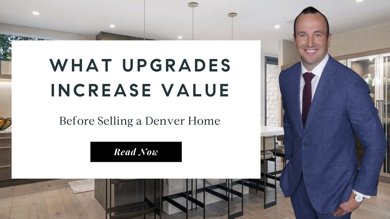 What Upgrades Increase Value Before Selling a Denver Home | Top Realtor Denver