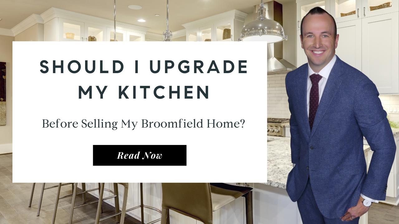 Should I Upgrade My Kitchen Before Selling My Broomfield Home | Best Real Estate Agent in Broomfield