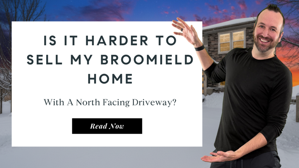 Is it harder to sell my Broomfield home with a north facing driveway | Top Broomfield Real Estate Agent