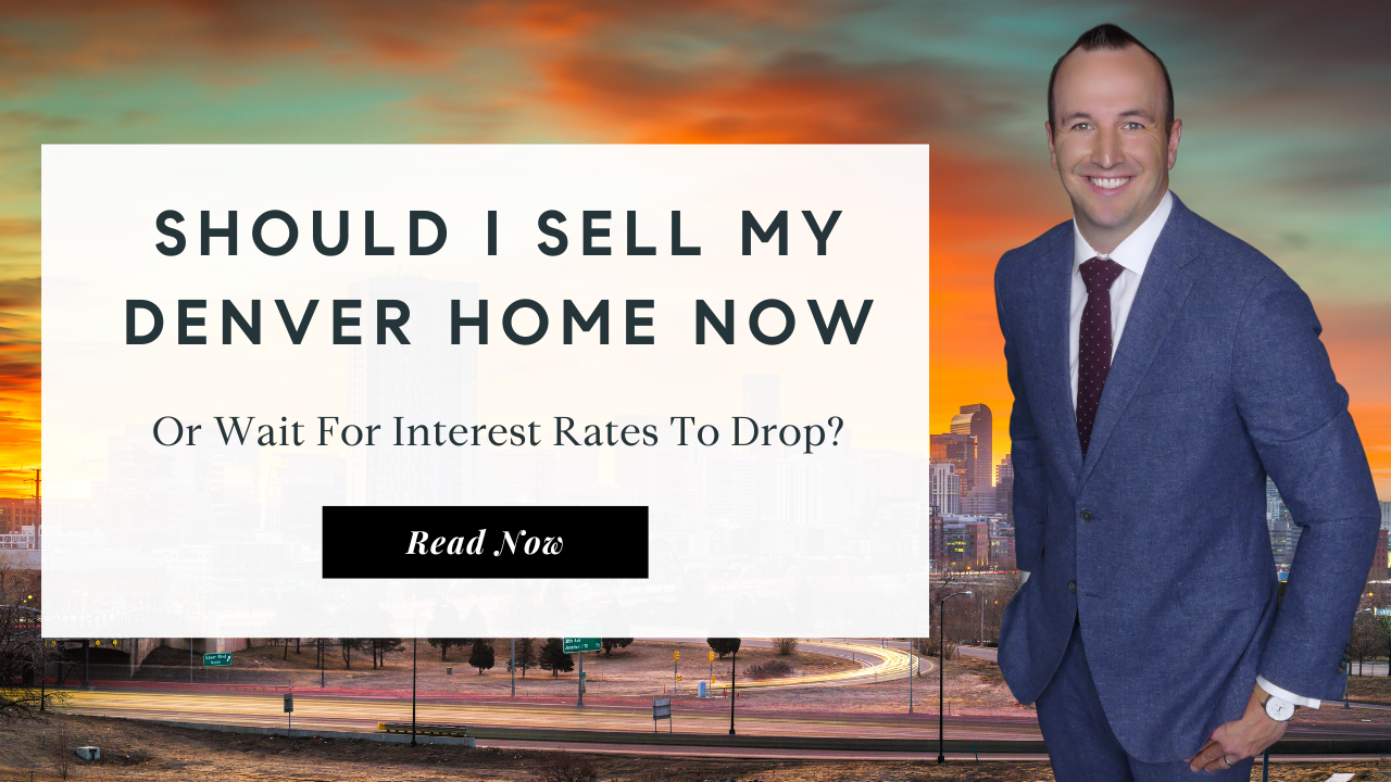 Should I Sell My Denver Home Now | Best Real Estate Agent in Denver