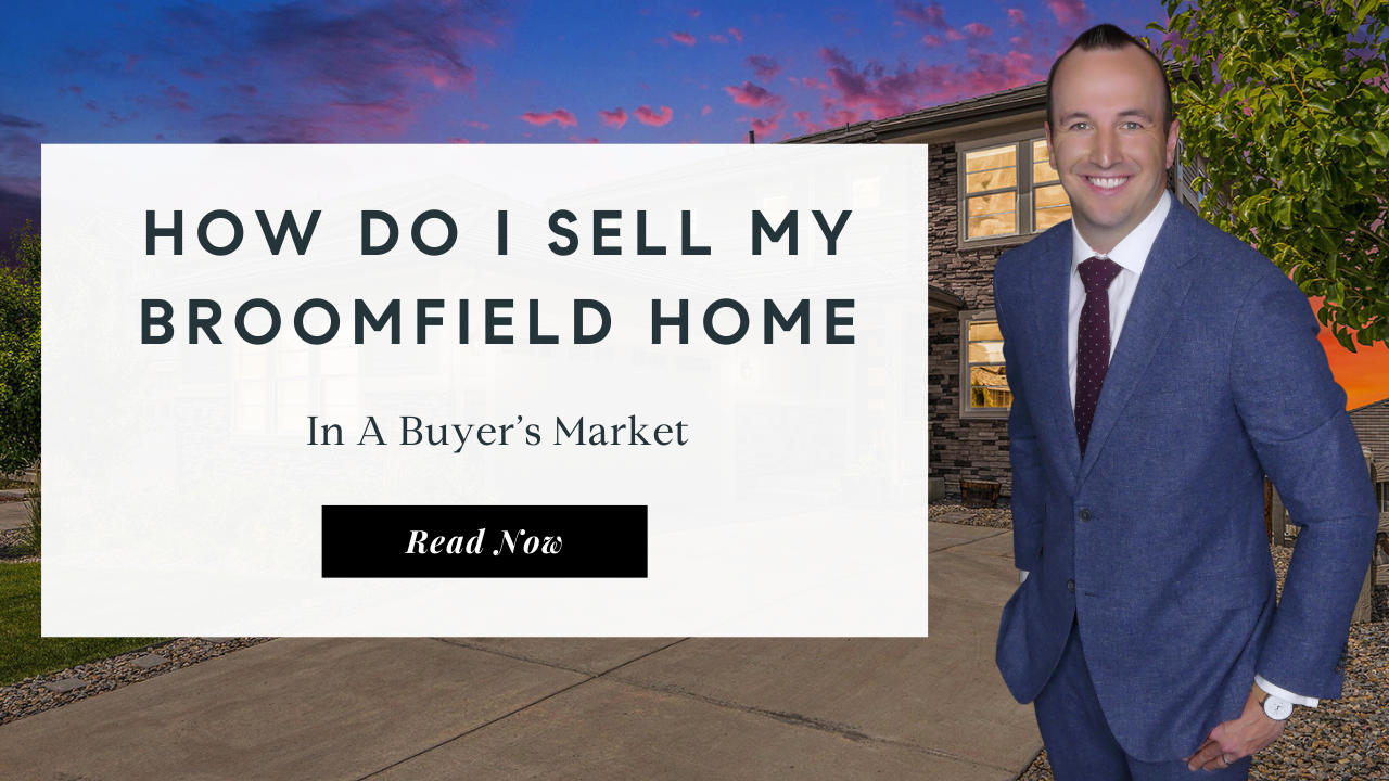 How do I sell my Broomfield home in a buyers market? | Best Real Estate Agent in Broomfield
