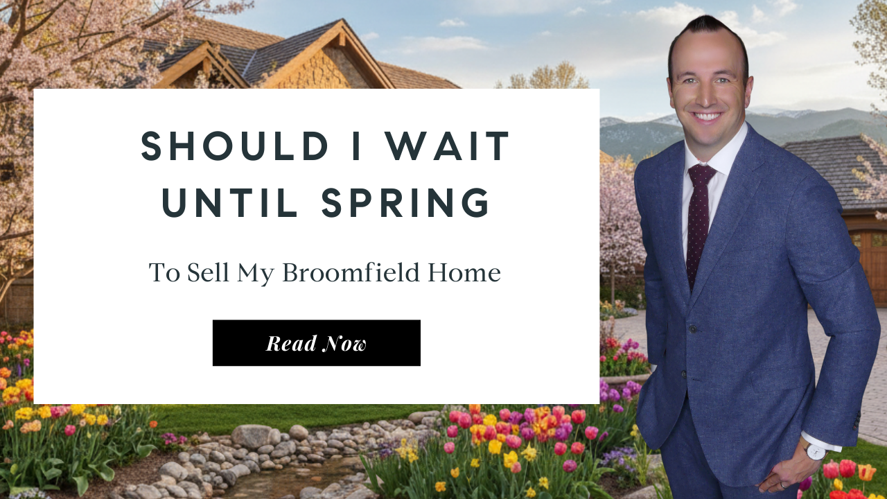 Should I Wait Until Spring to Sell My Broomfield Home | Best Broomfield Realtor