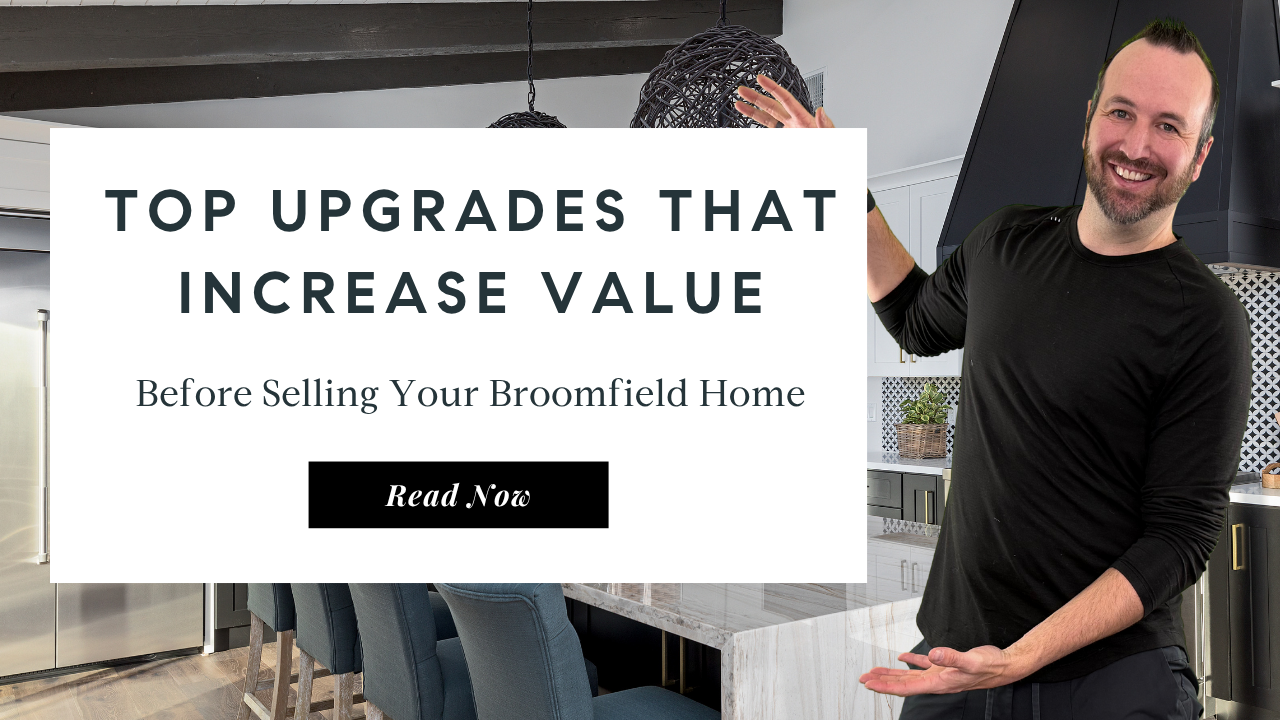 Tope Upgrades that Increase Value Before Selling Your Broomfield Home | Top Broomfield Realtor